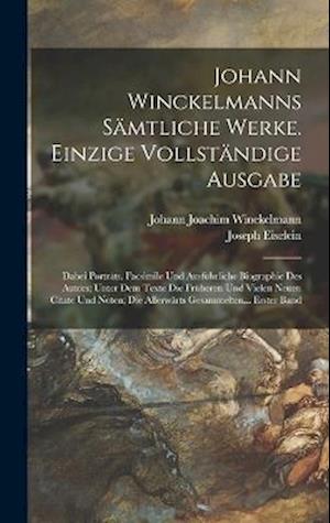 Johann Winckelmanns Sämtliche Werke. Einzige Vollständige Ausgabe