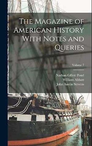 The Magazine of American History With Notes and Queries; Volume 7