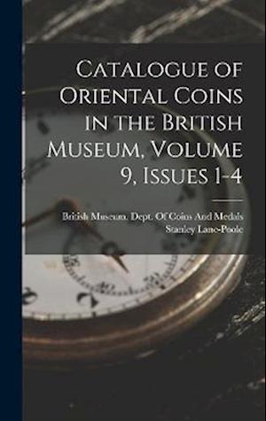 Catalogue of Oriental Coins in the British Museum, Volume 9, issues 1-4