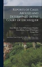 Reports of Cases Argued and Determined in the Court of Exchequer: From Easter Term, 54 Geo. Iii. to [Michaelmas Term, 5 Geo. Iv.] Both Inclusive [1814