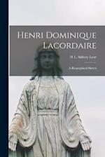 Henri Dominique Lacordaire: A Biographical Sketch 