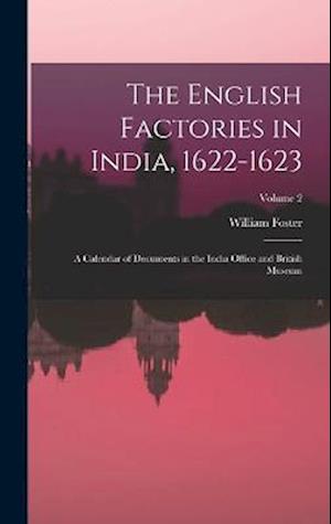 The English Factories in India, 1622-1623: A Calendar of Documents in the India Office and British Museum; Volume 2