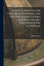 Kleine Schriften Zur Geschichtstheorie Und Zur Wirtschaftlichen Und Politischen Geschichte Des Altertums