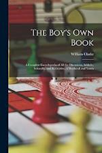 The Boy's Own Book: A Complete Encyclopedia of All the Diversions, Athletic, Scientific, and Recreative, of Boyhood and Youth 