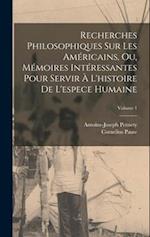 Recherches Philosophiques Sur Les Américains, Ou, Mémoires Intéressantes Pour Servir À L'histoire De L'espece Humaine; Volume 1