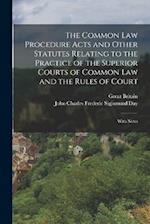 The Common Law Procedure Acts and Other Statutes Relating to the Practice of the Superior Courts of Common Law and the Rules of Court: With Notes 