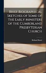 Brief Biographical Sketches of Some of the Early Ministers of the Cumberland Presbyterian Church 