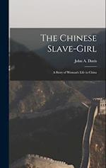 The Chinese Slave-Girl: A Story of Woman's Life in China 