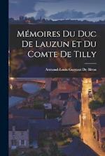 Mémoires Du Duc De Lauzun Et Du Comte De Tilly