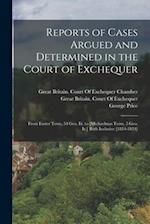 Reports of Cases Argued and Determined in the Court of Exchequer: From Easter Term, 54 Geo. Iii. to [Michaelmas Term, 5 Geo. Iv.] Both Inclusive [1814