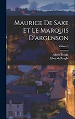 Maurice De Saxe Et Le Marquis D'argenson; Volume 2