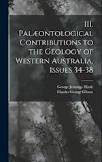 III. Palæontological Contributions to the Geology of Western Australia, Issues 34-38 