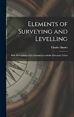 Elements of Surveying and Levelling: With Descriptions of the Instruments and the Necessary Tables 