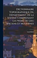 Dictionnaire Topographique Du Département De La Vienne Comprenant Les Noms De Lieu Anciens Et Modernes