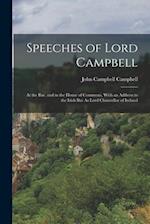 Speeches of Lord Campbell: At the Bar, and in the House of Commons, With an Address to the Irish Bar As Lord Chancellor of Ireland 