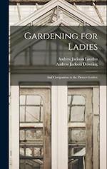 Gardening for Ladies: And Companion to the Flower-Garden 