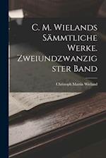 C. M. Wielands sämmtliche Werke. Zweiundzwanzigster Band