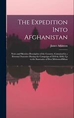 The Expedition Into Afghanistan: Notes and Sketches Descriptive of the Country, Contained in a Personal Narrative During the Campaign of 1839 & 1840, 