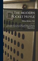 The Modern Pocket Hoyle: Containing All the Games of Skill and Chance As Played in This Country at the Present Time, Being an Authority On All Dispute