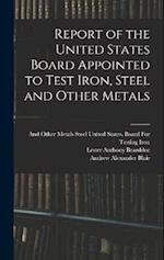 Report of the United States Board Appointed to Test Iron, Steel and Other Metals 