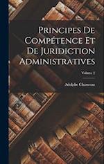 Principes De Compétence Et De Juridiction Administratives; Volume 2