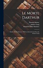 Le Morte Darthur: Studies On the Sources / With an Introductory Essay by Andrew Lang 