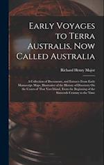 Early Voyages to Terra Australis, Now Called Australia: A Collection of Documents, and Extracts From Early Manuscript Maps, Illustrative of the Histor