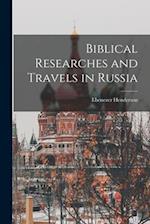 Biblical Researches and Travels in Russia 