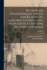 Recherches Philosophiques Sur Les Américains, Ou, Mémoires Intéressantes Pour Servir À L'histoire De L'espece Humaine; Volume 1