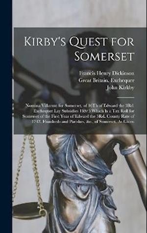 Kirby's Quest for Somerset: Nomina Villarum for Somerset, of 16Th of Edward the 3Rd. Exchequer Lay Subsidies 169/5 Which Is a Tax Roll for Somerset of