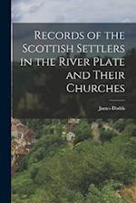 Records of the Scottish Settlers in the River Plate and Their Churches 