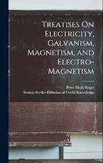 Treatises On Electricity, Galvanism, Magnetism, and Electro-Magnetism 
