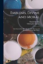 Emblems, Divine and Moral: The School of the Heart [Really by C. Harvey] and Hieroglyphies of the Life of Man 