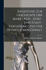 Einleitung Zur Geschichte Der Mark-, Hof-, Dorf- Und Stadt- Verfassung Und Der Öffentlichen Gewalt