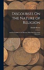 Discourses On the Nature of Religion; and On Commerce and Business; With Some Occasional Discourses 