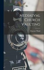 Mediaeval Church Vaulting 