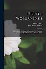 Hortus Woburnensis: A Descriptive Catalogue of Upwards of Six Thousand Ornamental Plants Cultivated at Woburn Abbey 