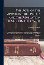 The Acts of the Apostles, the Epistles and the Revelation of St. John,the Divine: A Comparison of the Text As It Is Given in the Protestant and Roman 