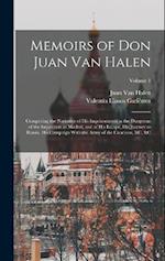 Memoirs of Don Juan Van Halen: Comprising the Narrative of His Imprisonment in the Dungeons of the Inquisition at Madrid, and of His Escape, His Journ