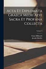 Acta Et Diplomata Graeca Medii Aevi Sacra Et Profana Collecta; Volume 4
