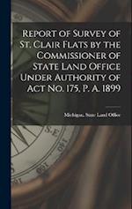 Report of Survey of St. Clair Flats by the Commissioner of State Land Office Under Authority of Act No. 175, P. A. 1899 