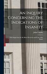 An Inquiry Concerning the Indications of Insanity: With Suggestions for the Better Protection and Care of the Insane 