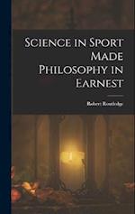 Science in Sport Made Philosophy in Earnest 
