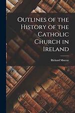 Outlines of the History of the Catholic Church in Ireland 
