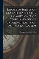 Report of Survey of St. Clair Flats by the Commissioner of State Land Office Under Authority of Act No. 175, P. A. 1899 