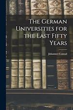 The German Universities for the Last Fifty Years 