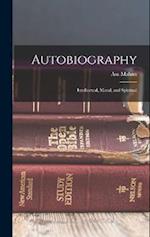 Autobiography: Intellectual, Moral, and Spiritual 