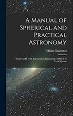 A Manual of Spherical and Practical Astronomy: Theory and Use of Astronomical Instruments. Methods of Least Squares 