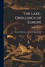 The Lake-Dwellings of Europe: Being the Rhind Lectures in Archaeology for 1888 