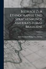 Beiträge Zur Ethnographie Und Sprachenkunde Amerika's Zumal Brasiliens; Volume 2 